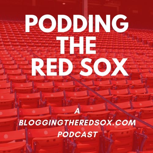 Introducing Podding the Red Sox: A BloggingtheRedSox.com Podcast